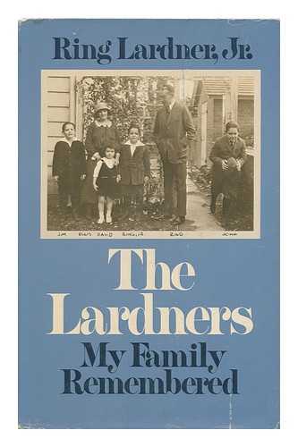 LARDNER, RING (1915-2000) - The Lardners : My Family Remembered / Ring Lardner, Jr.