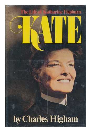 HIGHAM, CHARLES - Kate : the Life of Katharine Hepburn