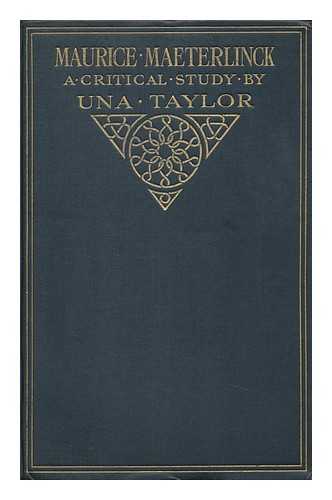 TAYLOR, UNA - Maurice Maeterlinck; a Critical Study