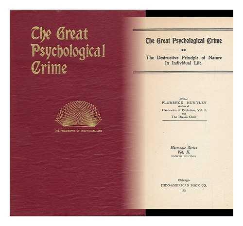 HUNTLEY, FLORENCE (ED. ) - The Great Psychological Crime : the Destructive Principle of Nature in Individual Life / Editor, Florence Huntley