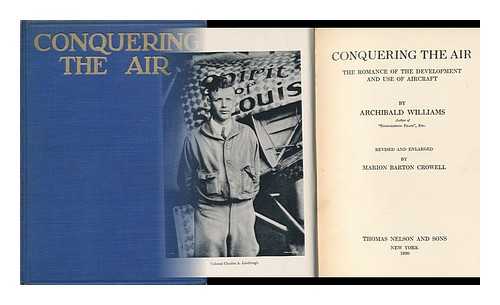 WILLIAMS, ARCHIBALD - Conquering the Air, the Romance of the Development and Use of Aircraft, by Archibald Williams