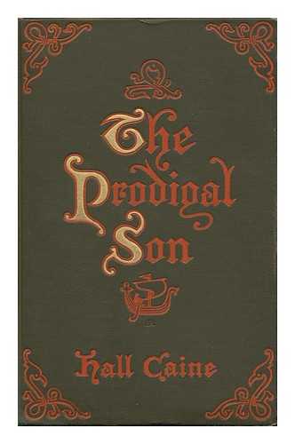 CAINE, HALL, SIR (1853-1931) - The Prodigal Son, by Hall Caine