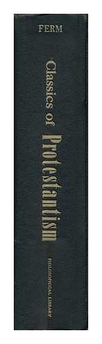 FERM, VERGILIUS TURE ANSELM (1896-1974) (EDITOR) - Classics of Protestantism