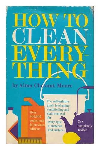 MOORE, ALMA CHESNUT. TOM FUNK (ILL. ) - How to Clean Everything; an Encyclopedia of What to Use and How to Use It. Illus. by Tom Funk