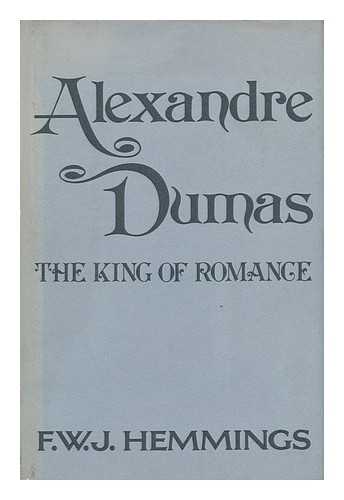 HEMMINGS, F. W. J. - Alexandre Dumas, the King of Romance / F. W. J. Hemmings