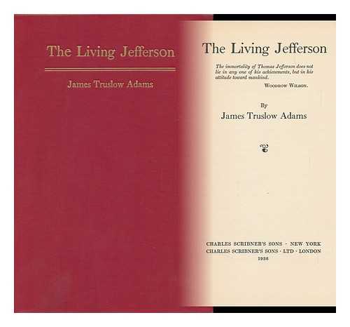 ADAMS, JAMES TRUSLOW (1878-1949) - The Living Jefferson ... by James Truslow Adams