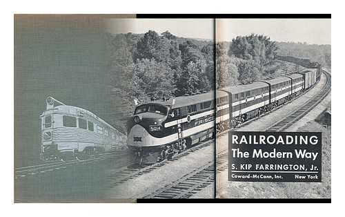 FARRINGTON, S. KIP (SELWYN KIP) (1904-1983) - Railroading the Modern Way / S. Kip Farrington, Jr