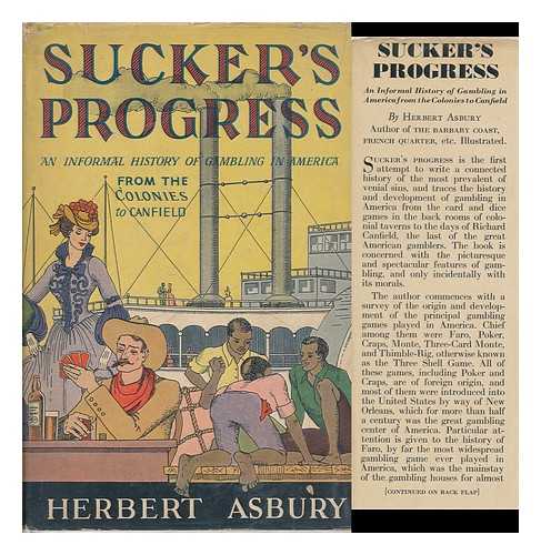 ASBURY, HERBERT (1891-1963) - Sucker's Progress; an Informal History of Gambling in America from the Colonies to Canfield, by Herbert Asbury