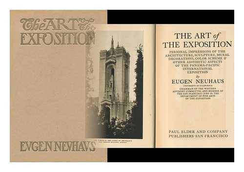 NEUHAUS, EUGEN (1879-1963) - The Art of the Exposition : Personal Impressions of the Architecture, Sculpture, Mural Decorations, Color Scheme & Other Aesthetic Aspects of the Panama-Pacific International Exposition