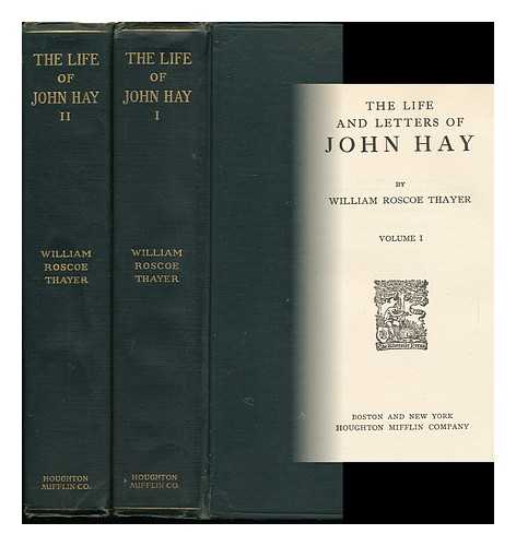 THAYER, WILLIAM ROSCOE (1859-1923) - The Life and Letters of John Hay, by William Roscoe Thayer. Volumes I & II - Complete