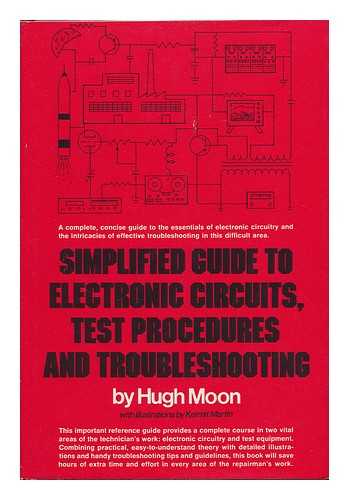 MOON, HUGH (1914-) - Simplified Guide to Electronic Circuits, Test Procedures and Troubleshooting / Hugh Moon; with Ill. by Kermit Martin