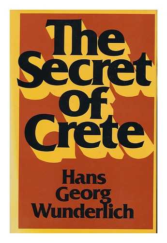 WUNDERLICH, HANS-GEORG - The Secret of Crete. Translated from the German by Richard Winston - [Uniform Title: Wohin Der Stier Europa Trug. English]