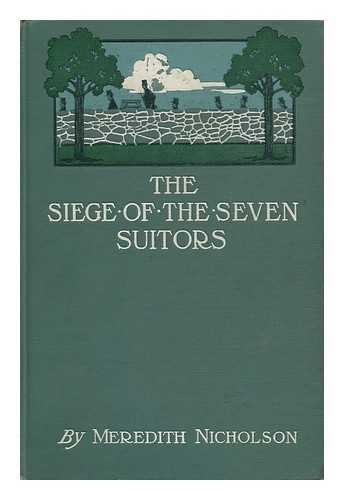 NICHOLSON, MEREDITH (1866-1947) AND PHILLIPS, C. COLES (ILLUS. ) - The Siege of the Seven Suitors, by Meredith Nicholson ... Illustrated by C. Coles Phillips and Reginald Birch