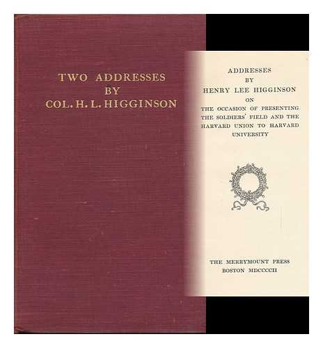 HIGGINSON, HENRY LEE (1834-1919) - Addresses by Henry Lee Higginson on the Occasion of Presenting the Soldiers' Field and the Harvard Union to Harvard University