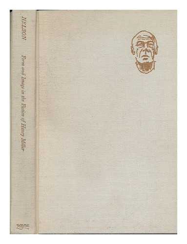 NELSON, JANE A. - Form and Image in the Fiction of Henry Miller [By] Jane A. Nelson