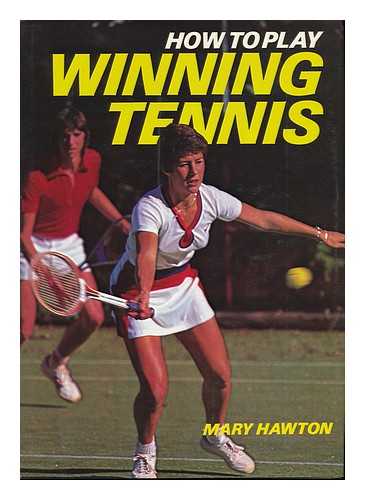HAWTON, MARY - How to Play Winning Tennis / Mary Hawton