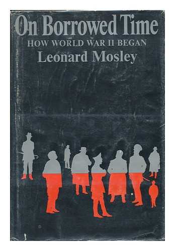 MOSLEY, LEONARD (1913-1992) - On Borrowed Time; How World War II Began