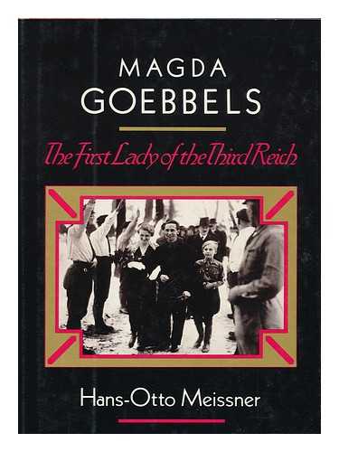 MEISSNER, HANS OTTO - Magda Goebbels : the First Lady of the Third Reich / Hans-Otto Meissner ; Translated from the German by Gwendolen Mary Keeble