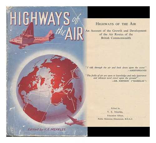 MEARLES, V. E. (ED. ) - Highways of the Air; an Account of the Growth and Development of the Air Routes of the British Commonwealth