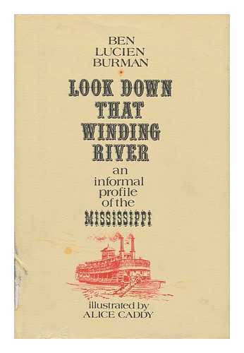 BURMAN, BEN LUCIEN (1896-1984). ALICE CADDY (ILL. ) - Look Down That Winding River, an Informal Profile of the Mississippi. with a Foreword by John K. Hutchens. Illus. by Alice Caddy