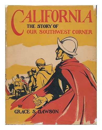 DAWSON, GRACE STRICKLER. LOREN BARTON (ILL. ) - California, the Story of Our Southwest Corner, by Grace S. Dawson, Illustrated by Loren Barton
