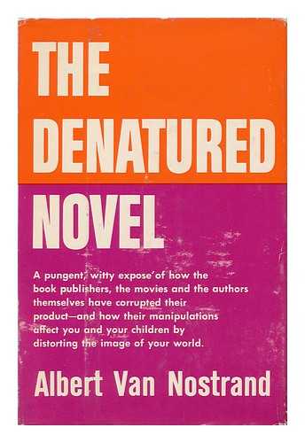 VAN NOSTRAND, ALBERT D. - The Denatured Novel, by Albert Van Nostrand