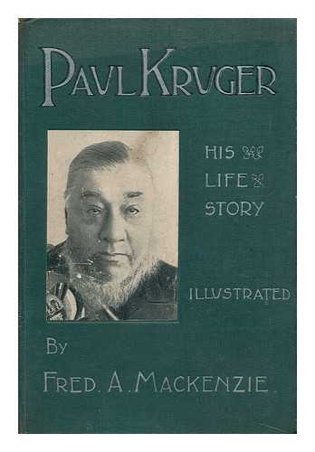 MACKENZIE, FRED ARTHUR - Paul Kruger : his life story