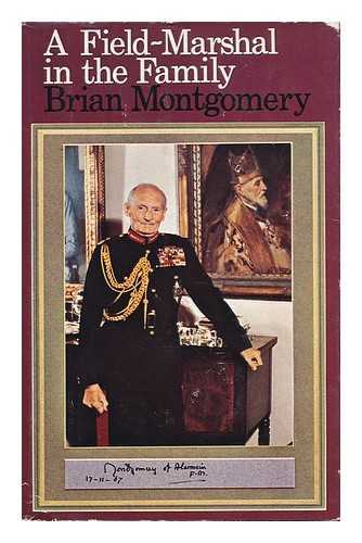 MONTGOMERY, BRIAN - A Field-Marshal in the Family : a Personal Biography of Montgomery of Alamein / Brian Montgomery