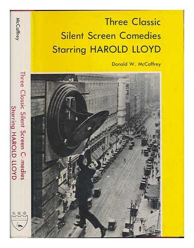 MCCAFFREY, DONALD W. - Three Classic Silent Screen Comedies Starring Harold Lloyd / Donald W. McCaffrey