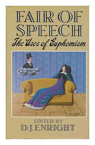 ENRIGHT, DENNIS JOSEPH (1920-) - Fair of Speech : the Uses of Euphemism / Edited by D. J. Enright