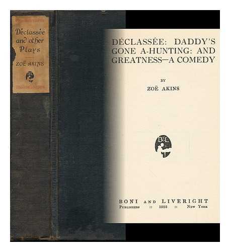 AKINS, ZOE (1886-1958) - Declassee: Daddy's Gone A-Hunting: and Greatness--A Comedy