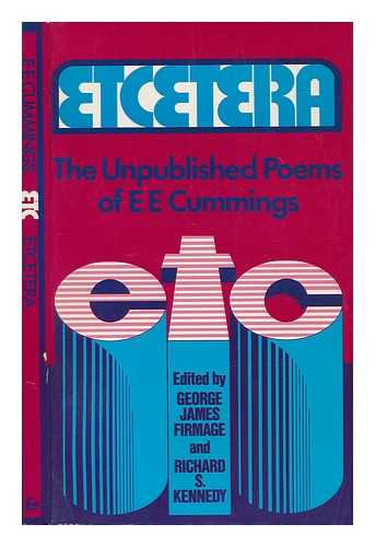 CUMMINGS, E. E. (1894-1962). GEORGE JAMES FIRMAGE (ED. ). RICHARD S. KENNEDY (ED. ) - Etcetera : the Unpublished Poems of E. E. Cummings / Edited by George James Firmage and Richard S. Kennedy