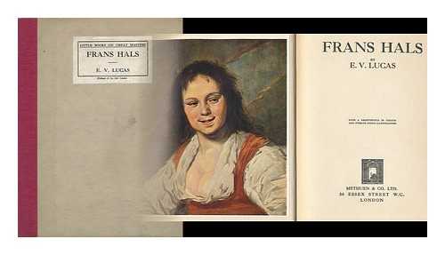 LUCAS, E. V. (EDWARD VERRALL) (1868-1938) - Frans Hals, by E. V. Lucas