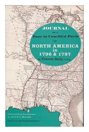 BAILY, FRANCIS (1774-1844) - Journal of a Tour in Unsettled Parts of North America, in 1796 & 1797. Edited by Jack D. L. Holmes. Foreword by John Francis McDermott