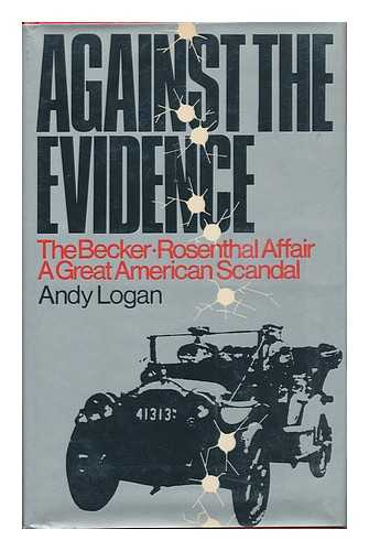 LOGAN, ANDY - Against the Evidence; the Becker-Rosenthal Affair