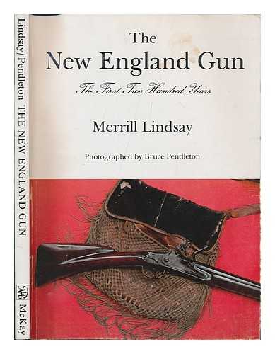 LINDSAY, MERRILL. BRUCE PENDLETON (PHOTOG. ) - The New England Gun : the First Two Hundred Years / Merrill Lindsay ; Photographed by Bruce Pendleton