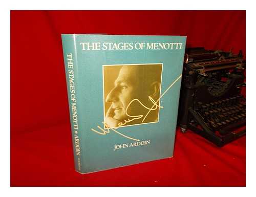 ARDOIN, JOHN - The Stages of Menotti / John Ardoin ; Photographs Edited by Gerald Fitzgerald ; Designed by Gregory Downer