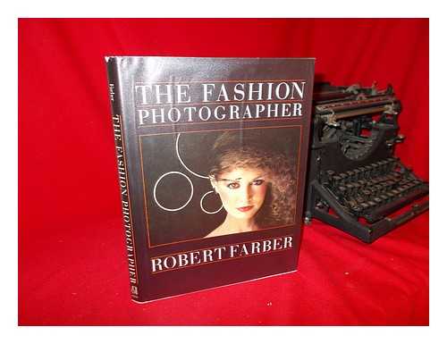 FARBER, ROBERT. DONALD GODDARD. JUDITH ASHER (PHOTOG. ) - The Fashion Photographer / Robert Farber with Donald Goddard ; Documentary Photographs by Judith Asher