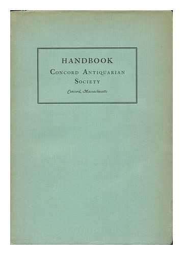 CONCORD ANTIQUARIAN SOCIETY - Handbook, Concord Antiquarian Society, Concord, Massachusetts, by Hazel E. Cummin, with Introduction by Allen French, President of the Society