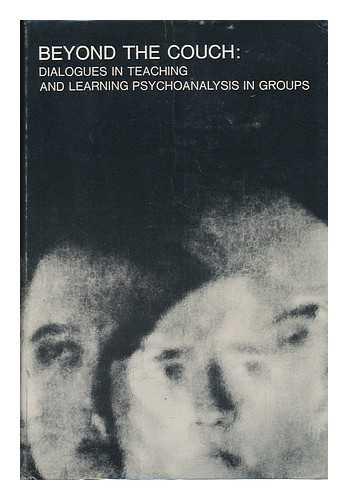 WOLF, ALEXANDER (ET AL. ) - Beyond the Couch; Dialogues in Teaching and Learning Psychoanalysis in Groups [By] Alexander Wolf [And Others]