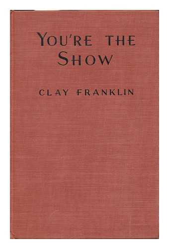 FRANKLIN, CLAY - You're the Show; Twelve Monologues for Men and Women, by Clay Franklin