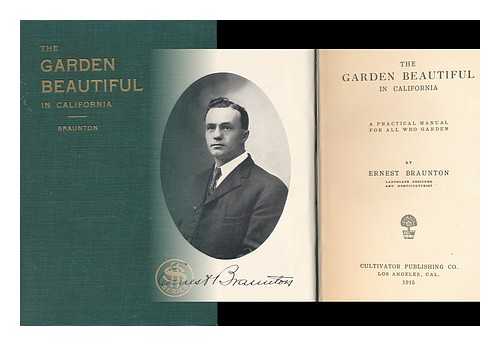 BRAUNTON, ERNEST - The Garden Beautiful in California; a Practical Manual for all Who Garden