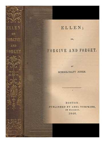 JONES, SCHOOLCRAFT - Ellen; Or, Forgive and Forget. by Schoolcraft Jones