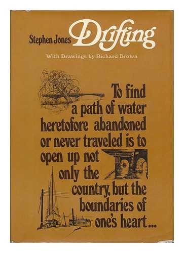 JONES, STEPHEN. RICHARD BROWN (ILL. ) - Drifting; Being the Author's Account of His Voyages in Dooryards, Alleys, Bayous, Millraces, Swamps, Sumps, Rivers, Creeks, Canals, Lakes, Bays & Open Sewers about the Historic Lands of New Orleans... . ..valley of Swans, Cape May, Yorktown, Jamestown, Mystic, Noank, and Westerly, Rhode Island. with Illus. by Richard Brown