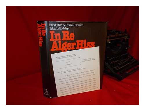 TIGER, EDITH (ED. ) - In Re Alger Hiss : Petition for a Writ of Error Coram Nobis / Edited by Edith Tiger ; Introd. by Thomas I. Emerson