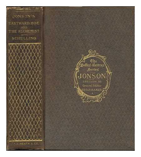 CHAPMAN, GEORGE (1559?-1634) - Eastward Hoe, by Jonson, Chapman and Marston and Jonson's the Alchemist Edited by Felix Schelling