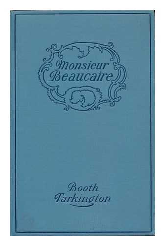 TARKINGTON, BOOTH (1869-1946) - Monsieur Beaucaire, by Booth Tarkinton; Illustrated with Scenes from the Photoplay ...