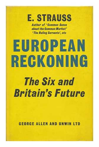 STRAUSS, E. - European Reckoning : the Six and Britain's Future / E. Strauss