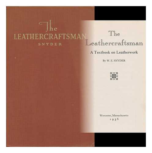 SNYDER, WILHELMINA EMILY WEISS - The Leathercraftsman; a Textbook on Leatherwork, by W. E. Snyder