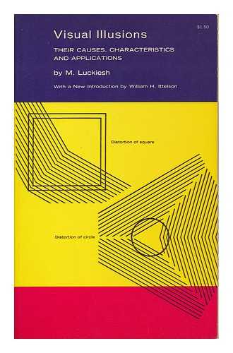 LUCKIESH, MATTHEW (1883-) - Visual Illusions; Their Causes, Characteristics, and Applications, by M. Luckiesh. with a New Introd. by William H. Ittelson